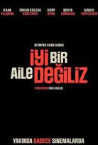 İyi Bir Aile Değiliz 2024 Yerli Sinema Filmini Full HD Kalite izle
